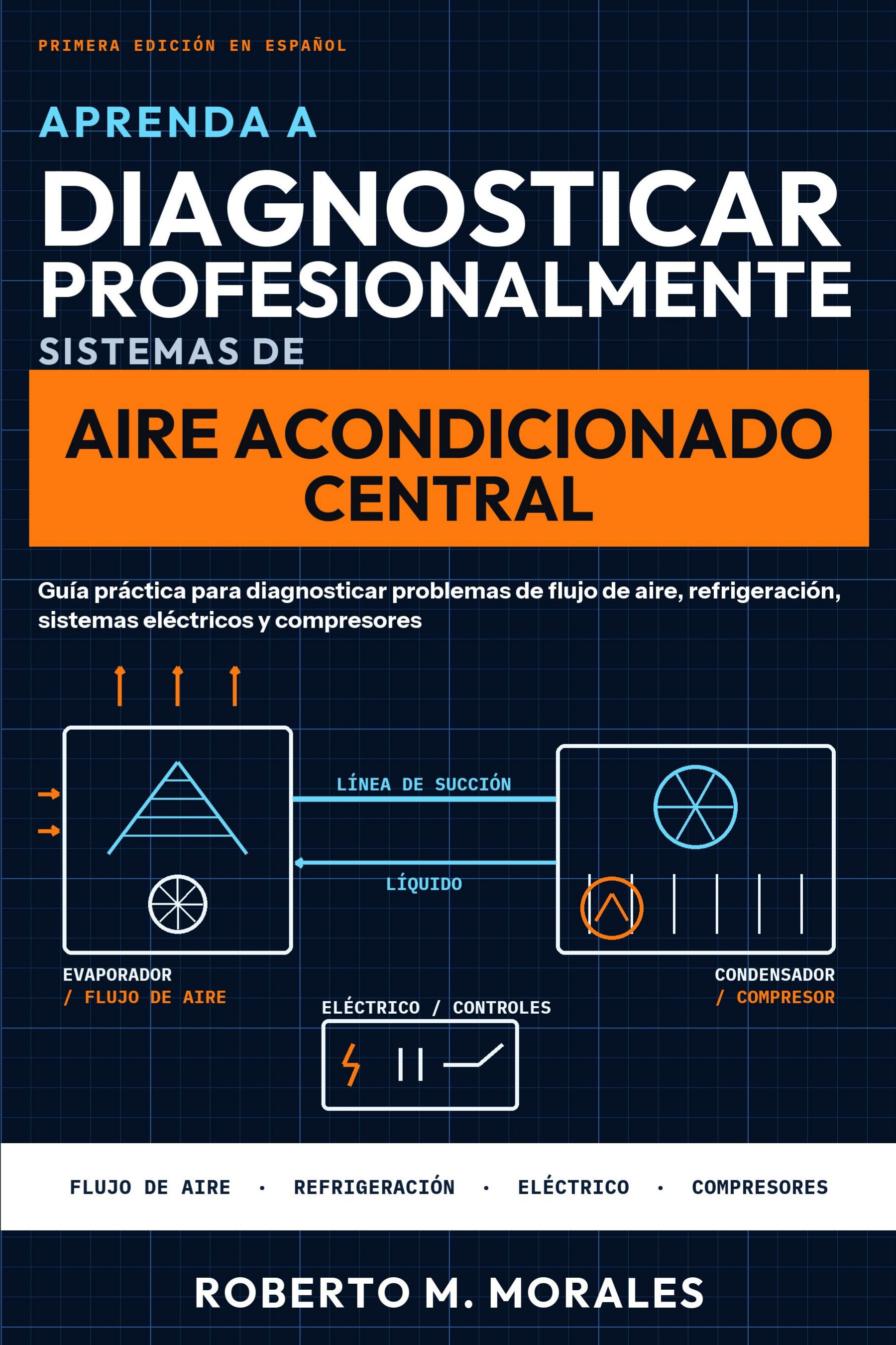 Front cover of Aprenda a Diagnosticar Profesionalmente Sistemas de Aire Acondicionado Central by Roberto M. Morales — Diagnóstico profesional de sistemas de aire acondicionado central