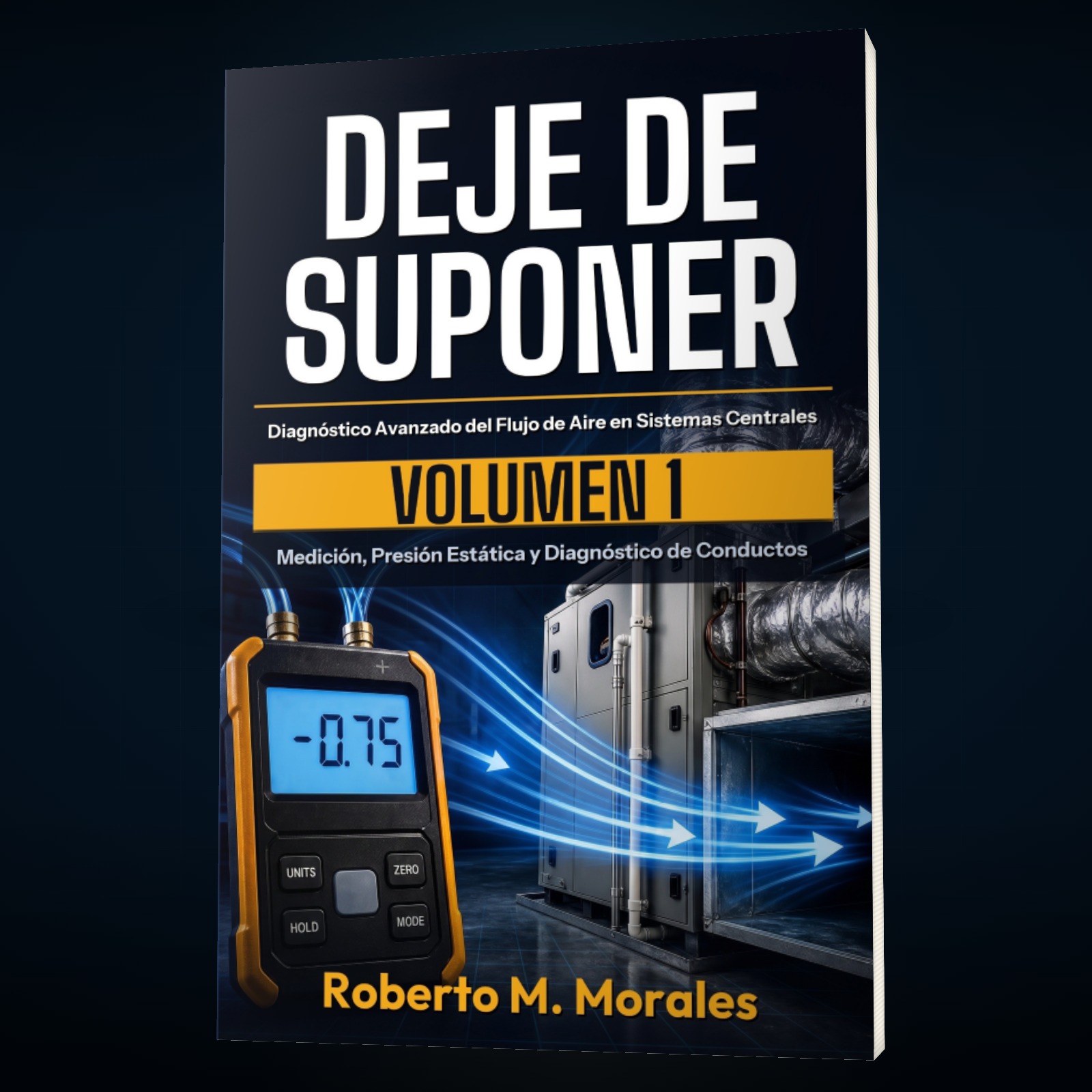 Printed edition of DEJE DE SUPONER: Diagnóstico Avanzado del Flujo de Aire en Sistemas Centrales — Volumen 1 — portada