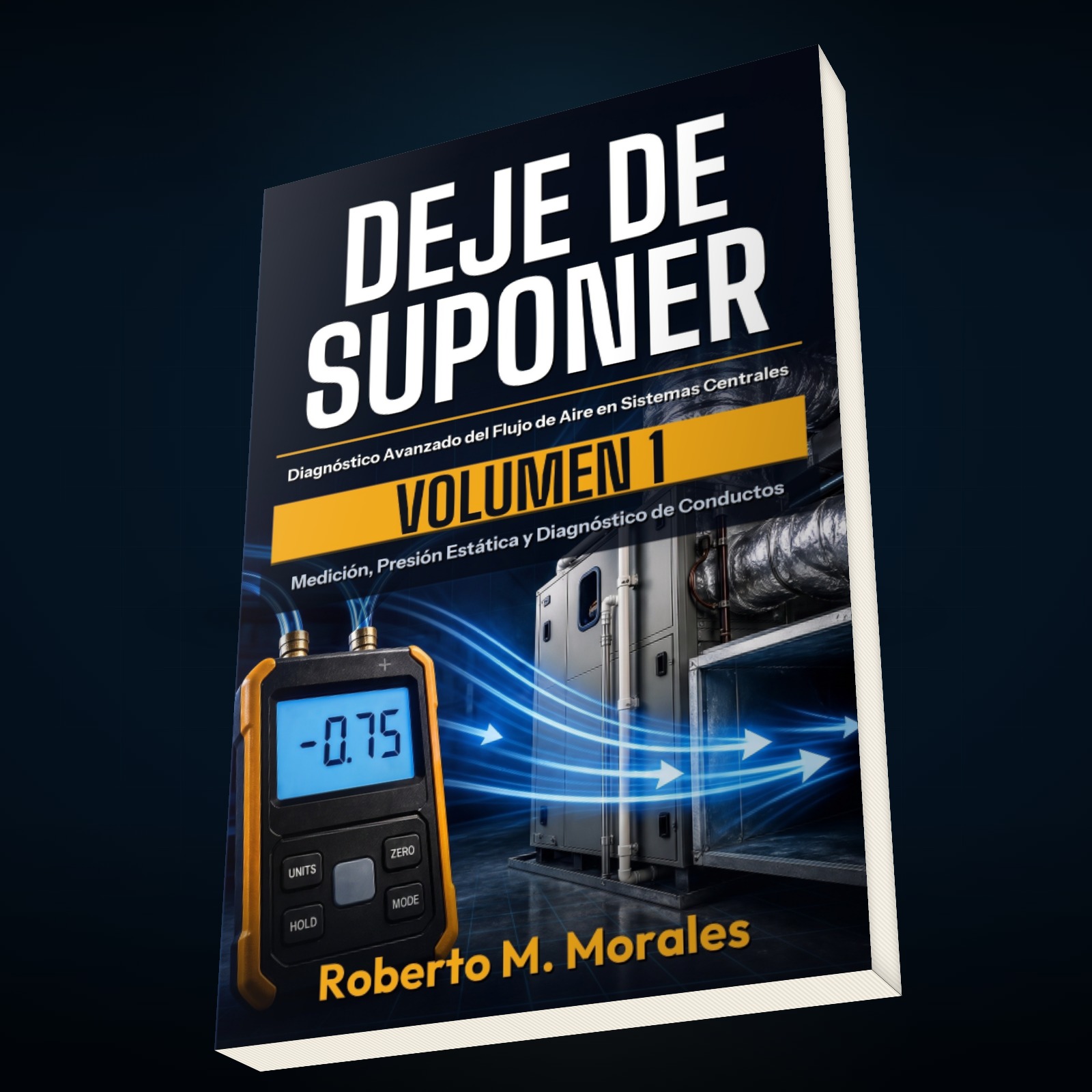 Printed edition of DEJE DE SUPONER: Diagnóstico Avanzado del Flujo de Aire en Sistemas Centrales — Volumen 1 — vista superior