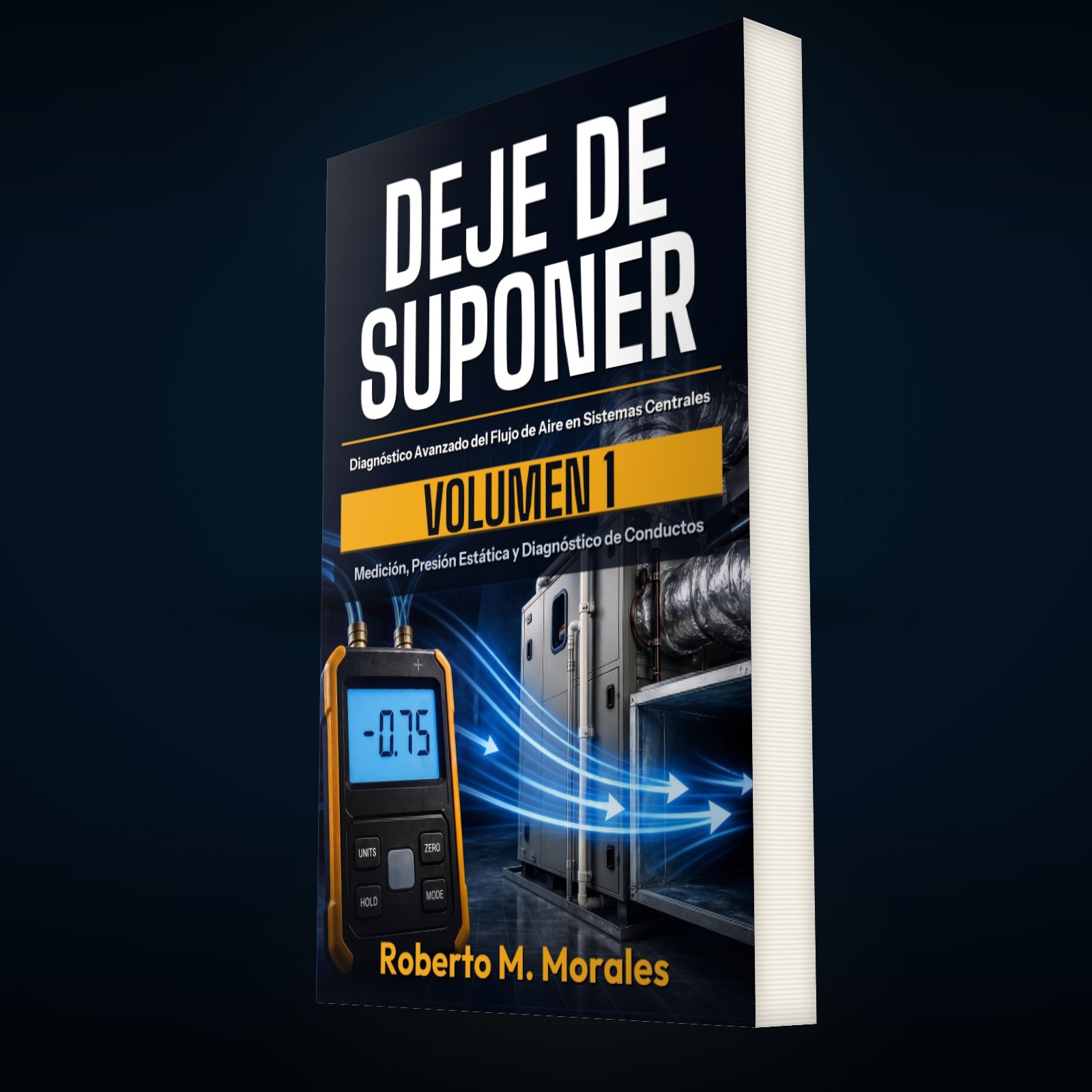 Printed edition of DEJE DE SUPONER: Diagnóstico Avanzado del Flujo de Aire en Sistemas Centrales — Volumen 1 — ángulo de tres cuartos