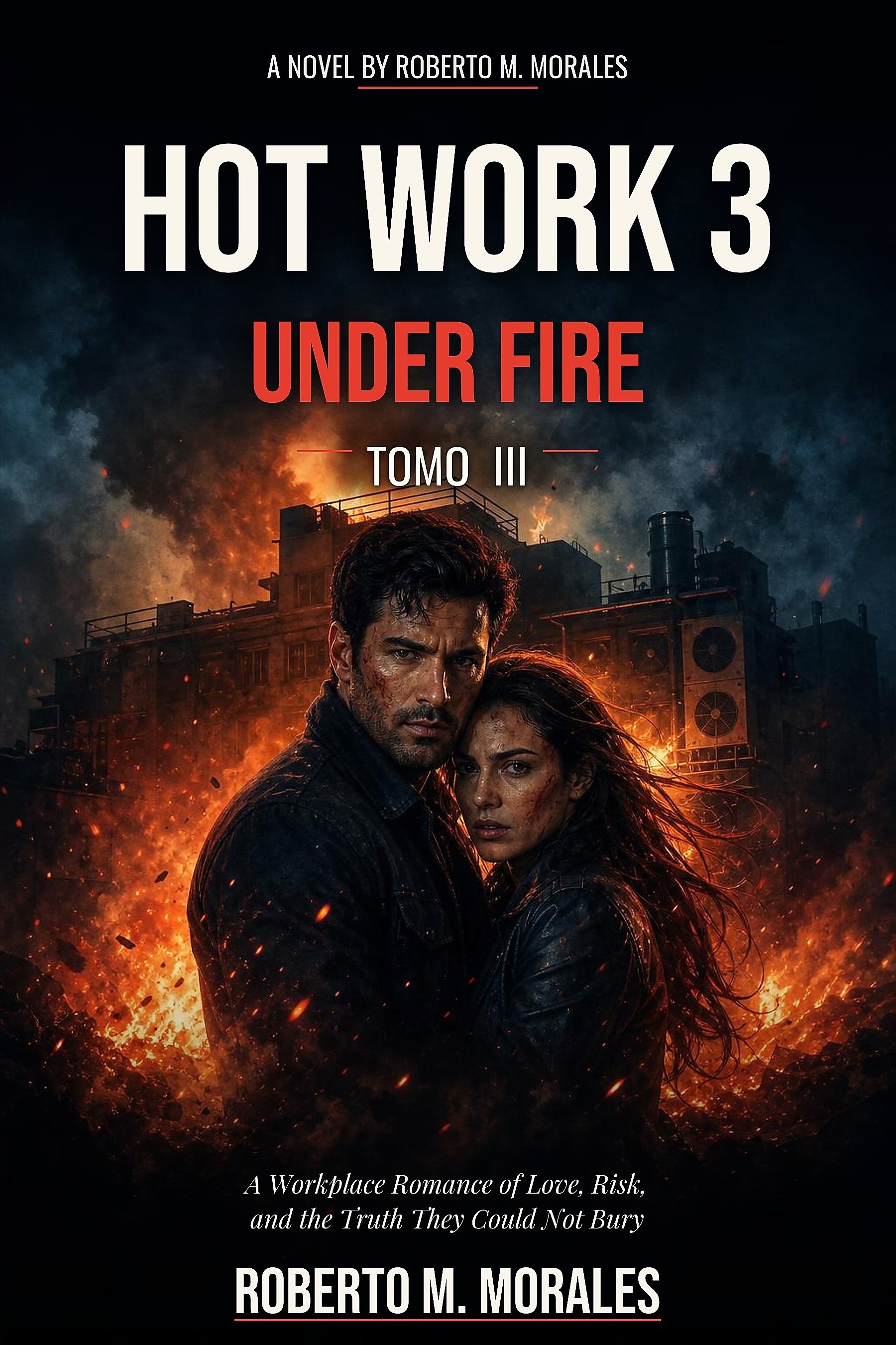 Front cover of Hot Work 3: Under Fire — Tomo III by Roberto M. Morales — Romantic suspense fiction