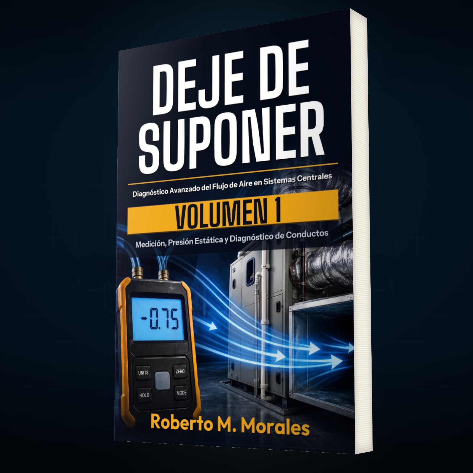 Printed edition of DEJE DE SUPONER: Diagnóstico Avanzado del Flujo de Aire en Sistemas Centrales — Volumen 1 — vista principal