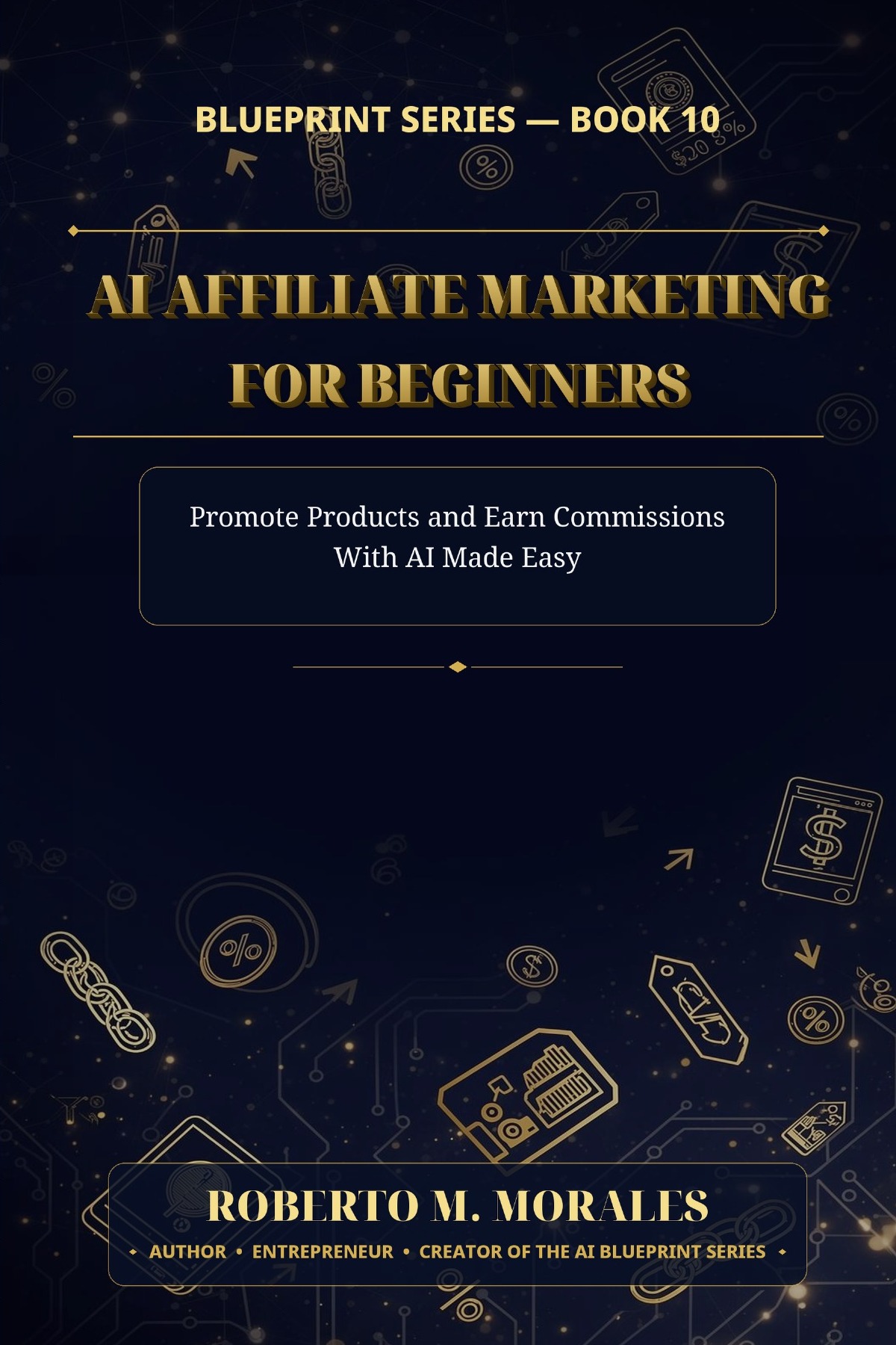 Front cover of AI Affiliate Marketing for Beginners by Roberto M. Morales — How beginners can use AI to research products, create affiliate content and earn commissions honestly